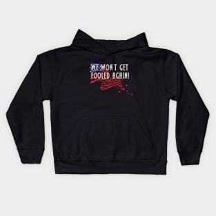 WE WON'T GET FOOLED AGAIN! Kids Hoodie